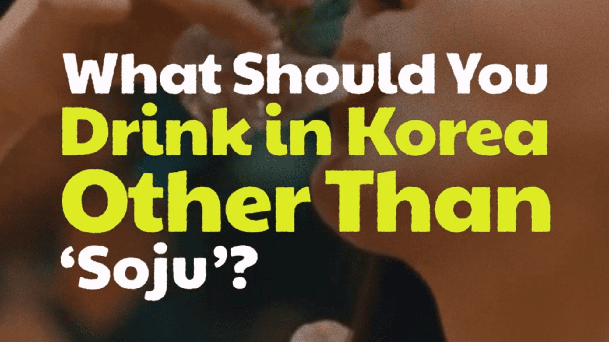 What Should You Drink in Korea Other Than ‘Soju’? : Travel Korea