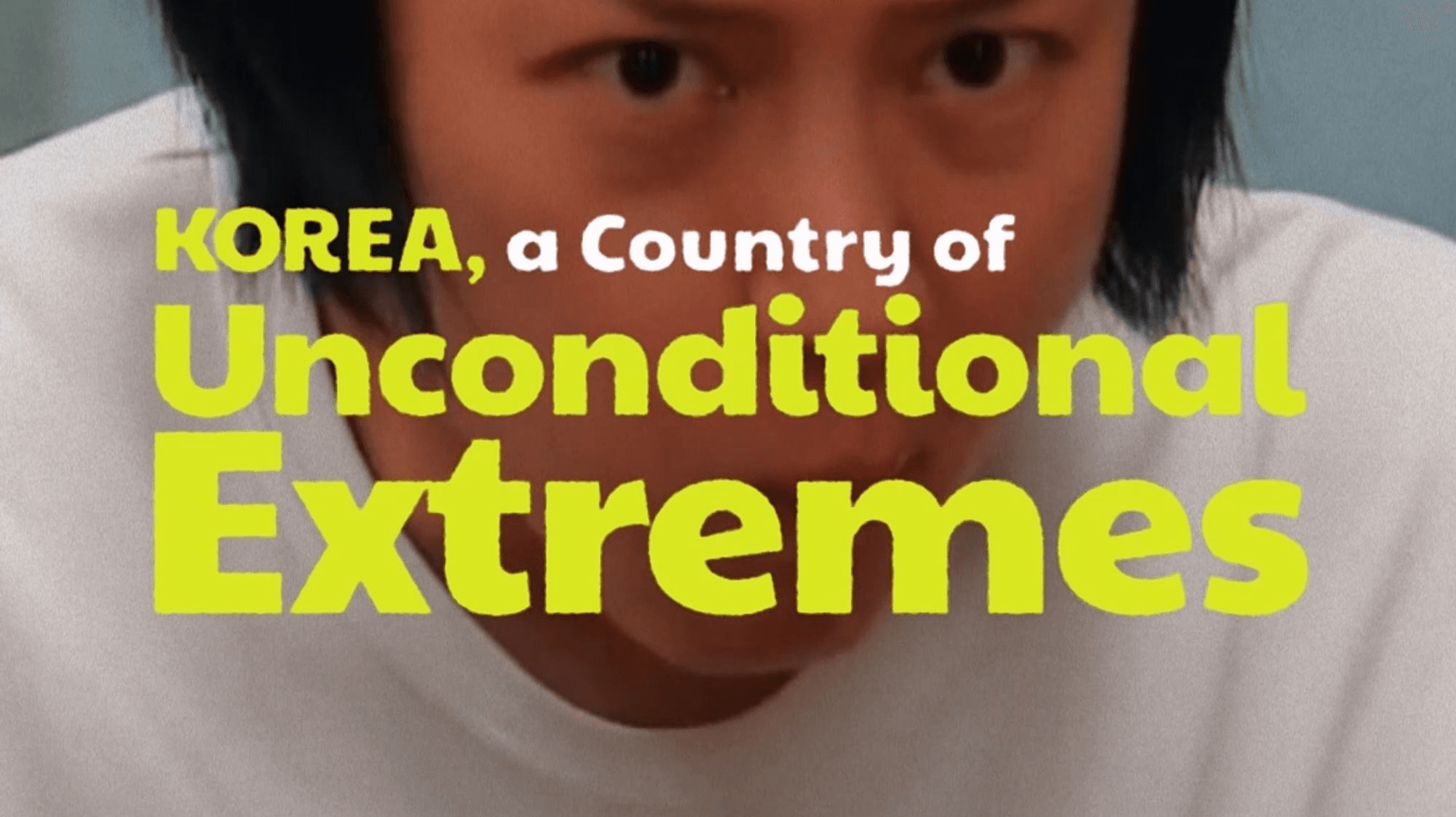 Korea, a Country of Unconditional Extremes